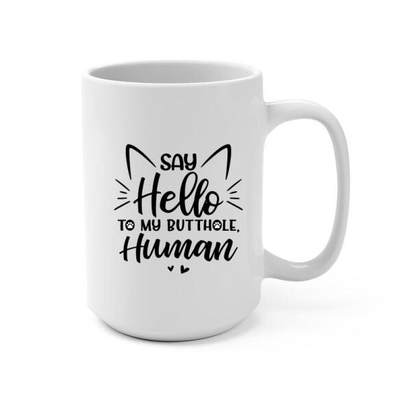 Say Hello to My Butthole, Human - Personalized Gifts Custom Cat Mug for Cat Mom, Cat Lovers