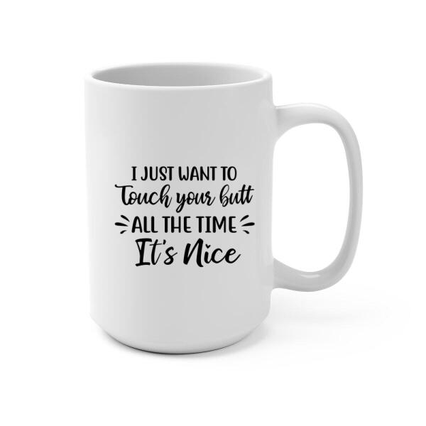 Personalized Mug, Just Want To Touch Your Butt, Naughty Gifts For Couple