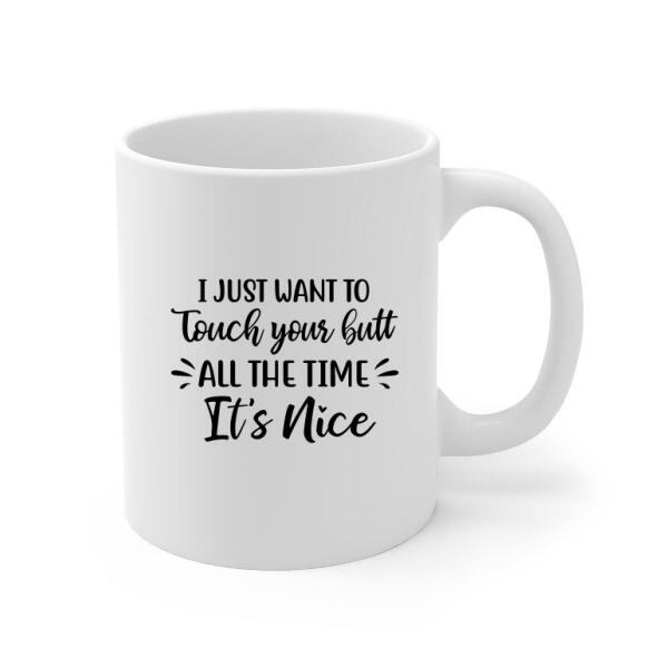 Personalized Mug, Just Want To Touch Your Butt, Naughty Gifts For Couple