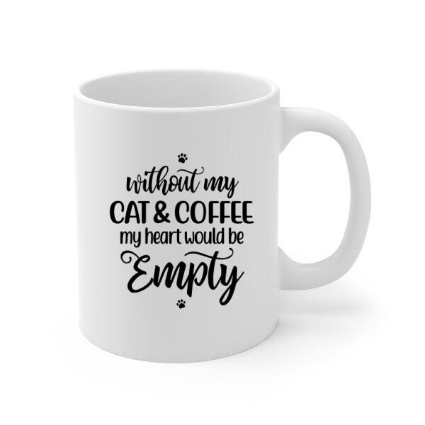 Without My Cat and Coffee My Heart Would Be Empty - Personalized Gifts Custom Coffee Mug for Cat Mom, Coffee