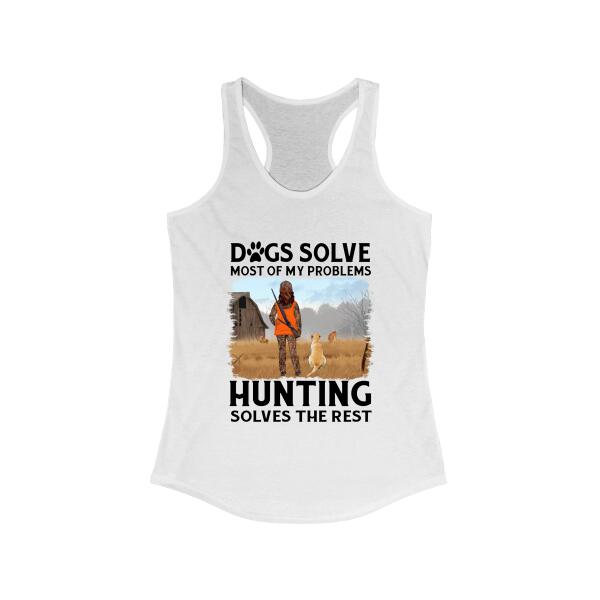 Personalized Shirt, Dogs Solve Most Of My Problems Hunting Solves The Rest, Gift For Woman Hunters And Dog Lovers