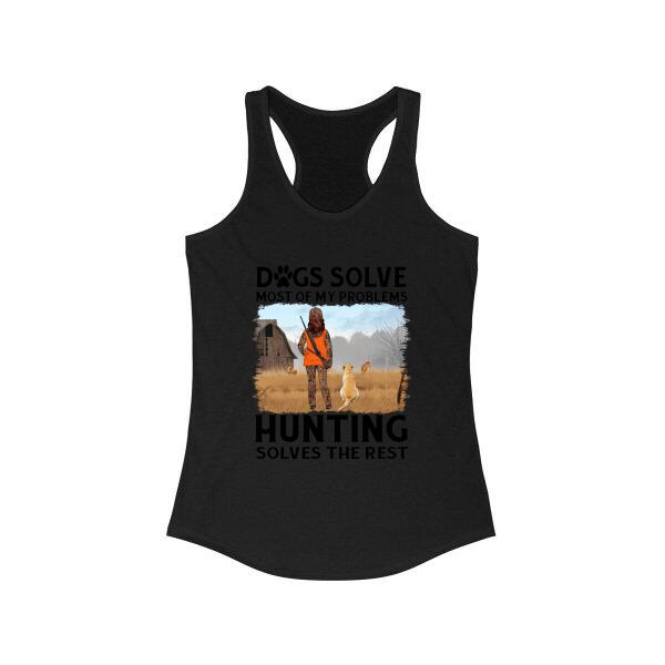 Personalized Shirt, Dogs Solve Most Of My Problems Hunting Solves The Rest, Gift For Woman Hunters And Dog Lovers