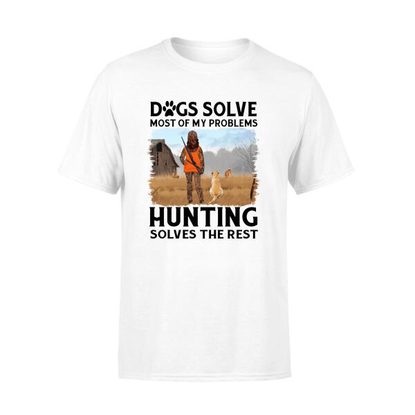 Personalized Shirt, Dogs Solve Most Of My Problems Hunting Solves The Rest, Gift For Woman Hunters And Dog Lovers