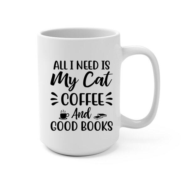 All I Need Is My Cat, Coffee, and Good Books - Personalized Gifts Custom Coffee Mug for Cat Mom, Coffee Lovers