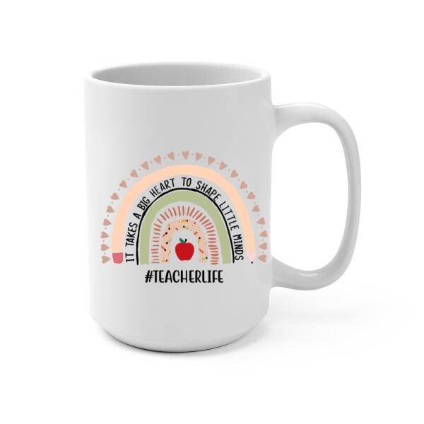 Personalized Mug, Teacher Life, It Takes A Big Heart To Shape Little Minds, Gift For Teachers