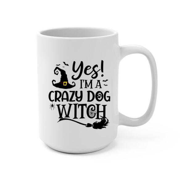 Yes, I'm a Crazy Dog Witch - Halloween Personalized Gifts - Custom Dog Mug for Dog Mom, Dog Lovers