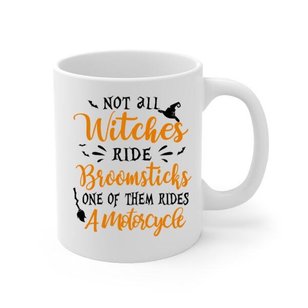 Personalized Mug, Not All Witches Ride Broomsticks, One Of Them Ride A Motorcycle, Halloween Gift For Motorcycle Fans