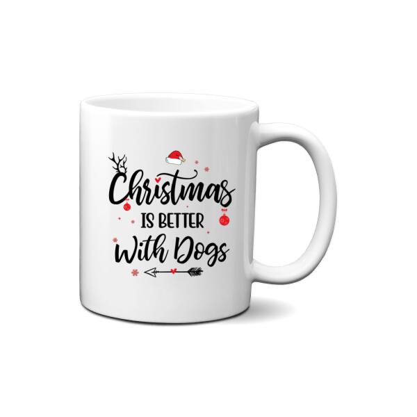 Personalized Mug, Christmas Is Better With Dogs , Christmas Gift For Dog Lovers