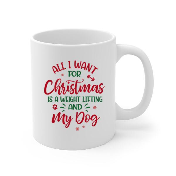 Personalized Mug, All I Want For Christmas Is A Weight Lifting And My Dogs, Christmas Gift For Fitness And Dog Lovers