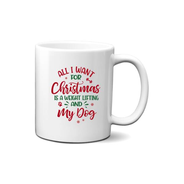 Personalized Mug, All I Want For Christmas Is A Weight Lifting And My Dogs, Christmas Gift For Fitness And Dog Lovers