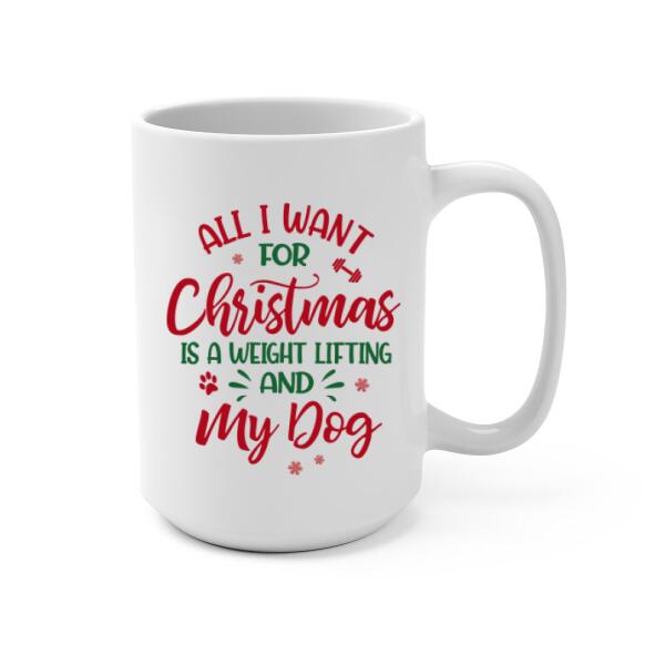 Personalized Mug, All I Want For Christmas Is A Weight Lifting And My Dogs, Christmas Gift For Fitness And Dog Lovers