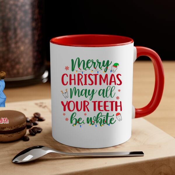 Personalized Mug, Up To 4 Women, Merry Christmas, May All Your Teeth Be White, Christmas Gift For Dental Colleagues