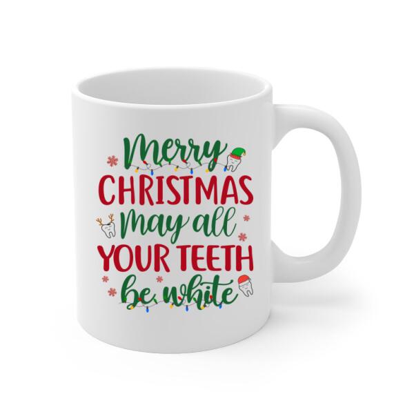 Personalized Mug, Up To 4 Women, Merry Christmas, May All Your Teeth Be White, Christmas Gift For Dental Colleagues