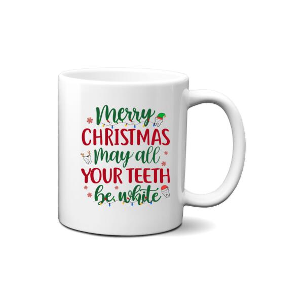 Personalized Mug, Up To 4 Women, Merry Christmas, May All Your Teeth Be White, Christmas Gift For Dental Colleagues