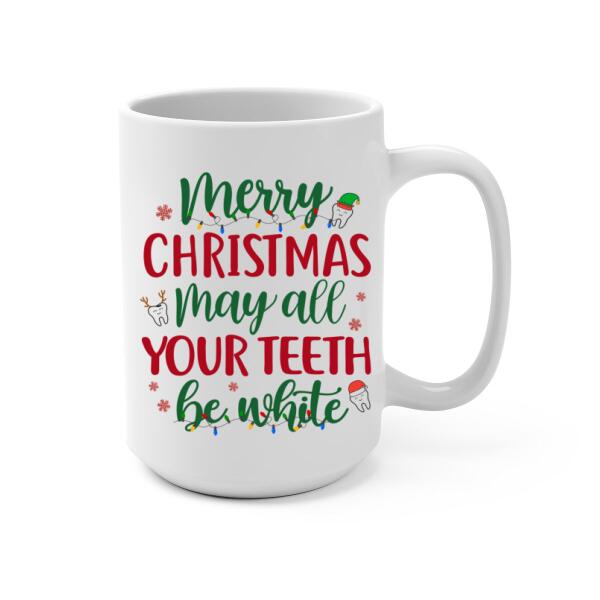 Personalized Mug, Up To 4 Women, Merry Christmas, May All Your Teeth Be White, Christmas Gift For Dental Colleagues