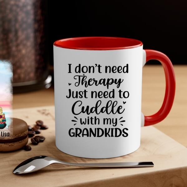 I Don't Need Therapy, Just Need To Cuddle With My Grandkids - Personalized Gifts Custom Mug For Grandma