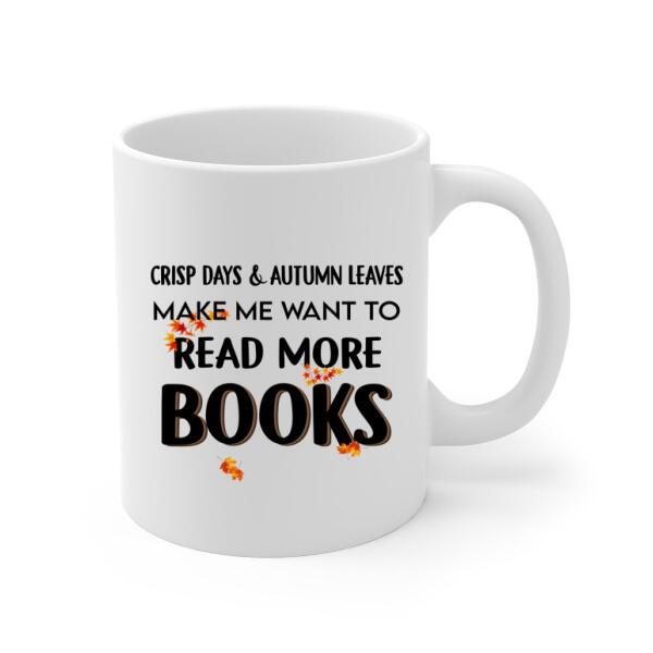 Personalized Mug, Crisp Days & Autumn Leaves Make Me Want To Read More Books, Gifts For Book Lovers