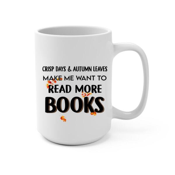 Personalized Mug, Crisp Days & Autumn Leaves Make Me Want To Read More Books, Gifts For Book Lovers