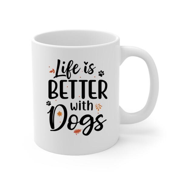 Personalized Mug, Up To 5 Dogs, Fall Season Gift - Life Is Better With Dogs, Gift For Dog Lovers