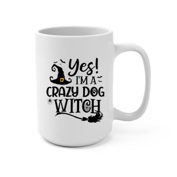 Personalized Mug, Up to 3 Dogs, Yes I'm A Crazy Dog Witch - Halloween Gift, Gift For Dog Lovers