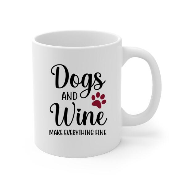 Dogs and Wine Make Everything Fine - Personalized Gifts Custom Dog Mug for Dog Mom, Dog Lovers