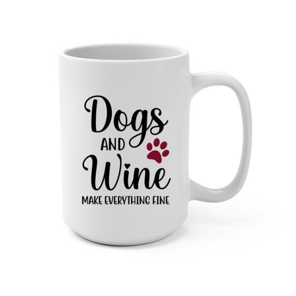 Dogs and Wine Make Everything Fine - Personalized Gifts Custom Dog Mug for Dog Mom, Dog Lovers