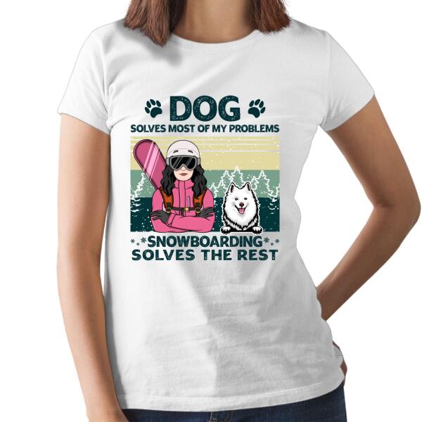 Personalized Shirt, Dogs Solve Most Of My Problem Snowboarding Solves The Rest, Gift For Snowboarders And Dog Lovers