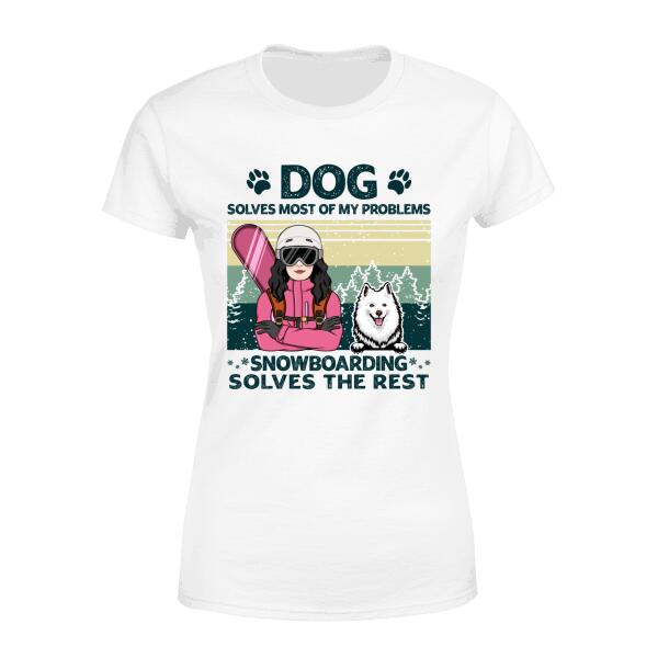 Personalized Shirt, Dogs Solve Most Of My Problem Snowboarding Solves The Rest, Gift For Snowboarders And Dog Lovers