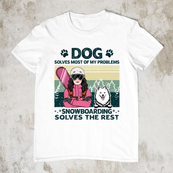 Personalized Shirt, Dogs Solve Most Of My Problem Snowboarding Solves The Rest, Gift For Snowboarders And Dog Lovers