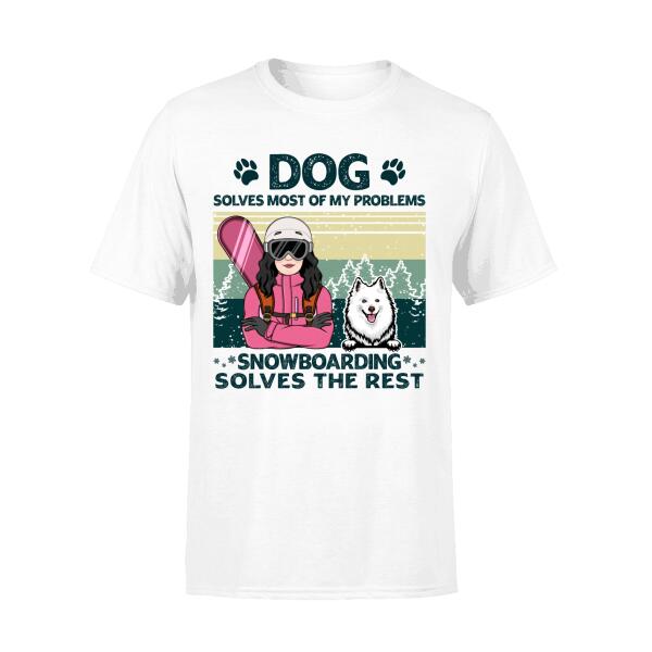 Personalized Shirt, Dogs Solve Most Of My Problem Snowboarding Solves The Rest, Gift For Snowboarders And Dog Lovers