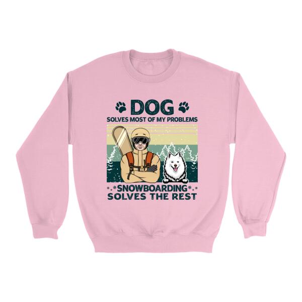 Personalized Shirt, Dogs Solve Most Of My Problem Snowboarding Solves The Rest, Snowboarding Man And Dog, Gift For Snowboarders And Dog Lovers