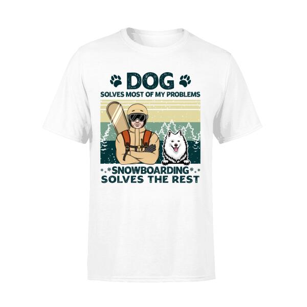 Personalized Shirt, Dogs Solve Most Of My Problem Snowboarding Solves The Rest, Snowboarding Man And Dog, Gift For Snowboarders And Dog Lovers