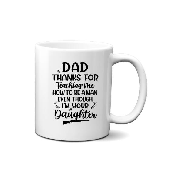 Personalized Mug, Thanks For Teaching Me How To Be A Man, Hunting Father And Daughter, Gift For Hunting Family, Father, Daughter