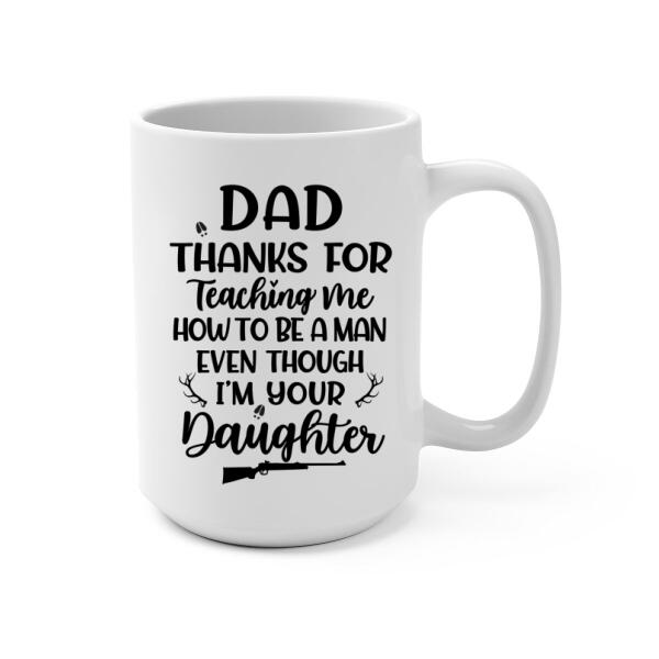 Personalized Mug, Thanks For Teaching Me How To Be A Man, Hunting Father And Daughter, Gift For Hunting Family, Father, Daughter