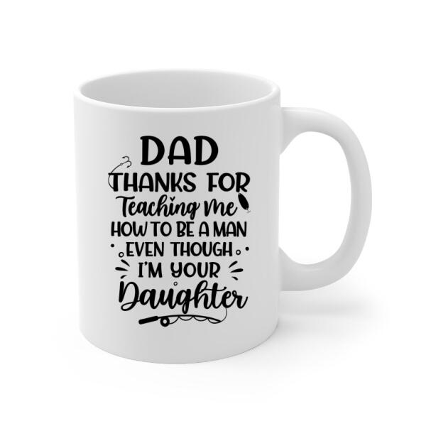 Personalized Mug, Thanks For Teaching Me How To Be A Man, Fishing Father And Daughter, Gift For Fishing Family, Father, Daughter