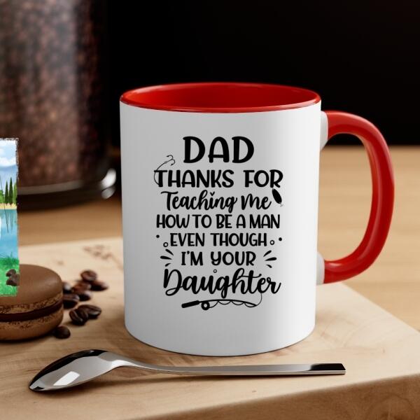 Personalized Mug, Thanks For Teaching Me How To Be A Man, Fishing Father And Daughter, Gift For Fishing Family, Father, Daughter