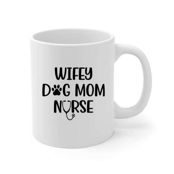 Wifey, Dog Mom, Nurse - Personalized Gifts Custom Dog Mug for Dog Mom and Dog Lovers