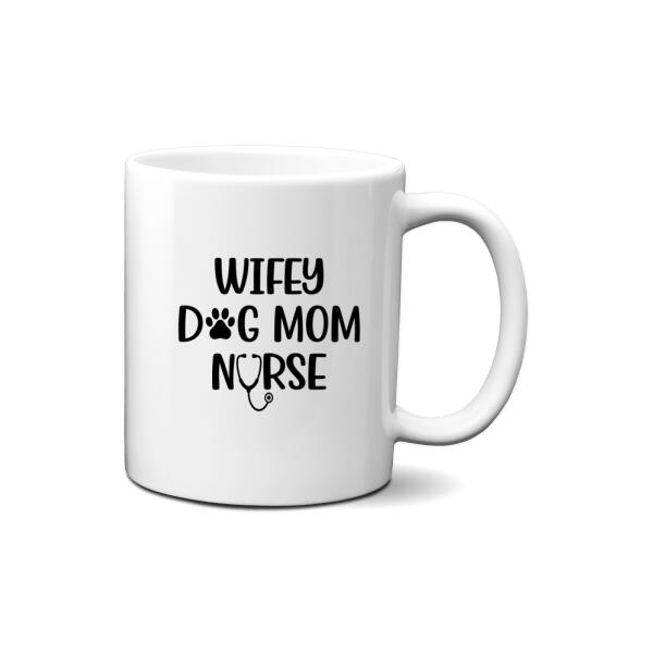 Wifey, Dog Mom, Nurse - Personalized Gifts Custom Dog Mug for Dog Mom and Dog Lovers