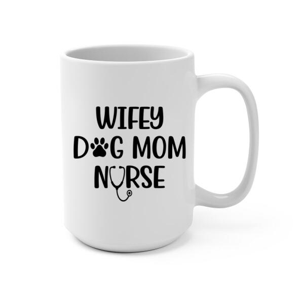 Wifey, Dog Mom, Nurse - Personalized Gifts Custom Dog Mug for Dog Mom and Dog Lovers