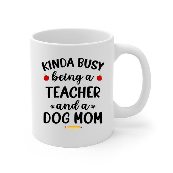 Personalized Mug, Kinda Busy Being A Teacher And A Dog Mom, Gifts for Teacher and Dog Lovers