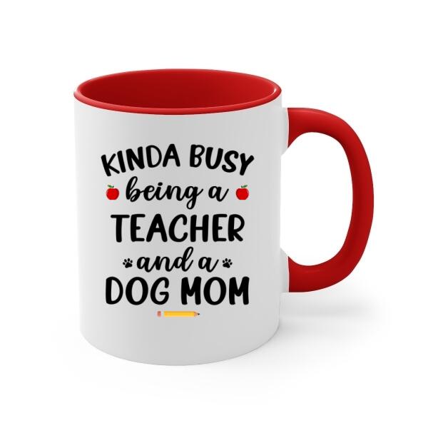 Personalized Mug, Kinda Busy Being A Teacher And A Dog Mom, Gifts for Teacher and Dog Lovers