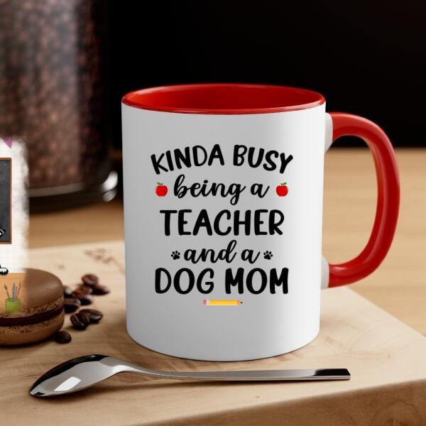 Personalized Mug, Kinda Busy Being A Teacher And A Dog Mom, Gifts for Teacher and Dog Lovers