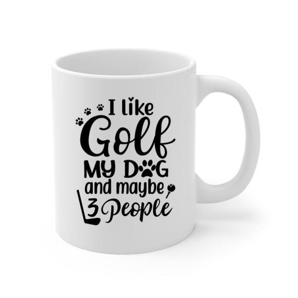 Personalized Mug, Golf Woman With Dogs, I Like Golf My Dog And Maybe 3 People, Gift For Golfers And Dog Lovers