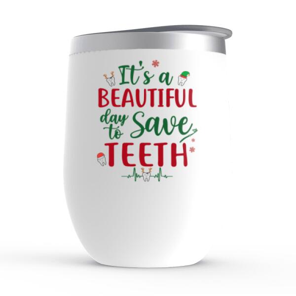 Personalized Wine Tumbler, Up To 4 Women, It's A Beautiful Day To Save Teeth, Christmas Gift For Dental Colleagues