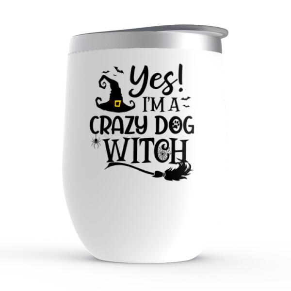 Personalized Wine Tumbler, I'm A Crazy Dog Witch - Halloween Gift For Dog Lovers