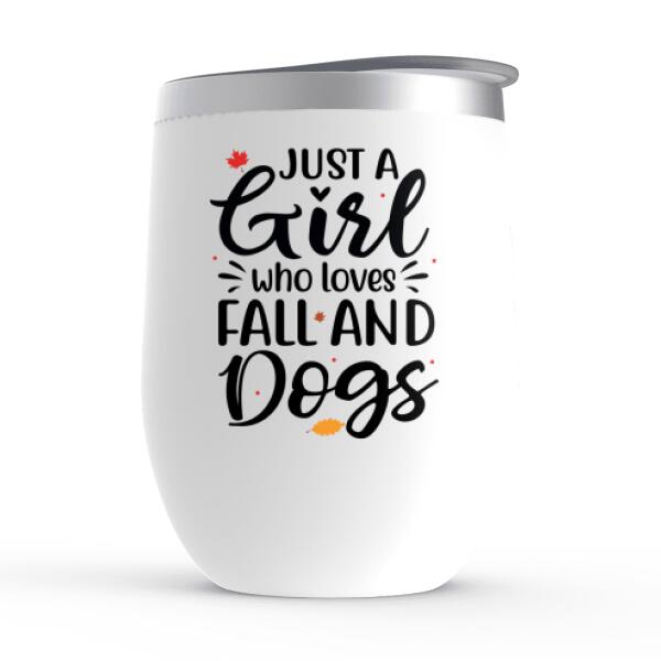 Personalized Wine Tumbler, Just A Girl Who Loves Fall And Dogs, Fall Gift For Dog Lovers