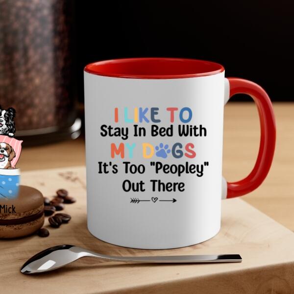 Personalized Mug, Sleeping With Dogs, I Like To Stay In Bed With My Dogs It's Too Peopley Out There, Gift For Dog Lovers