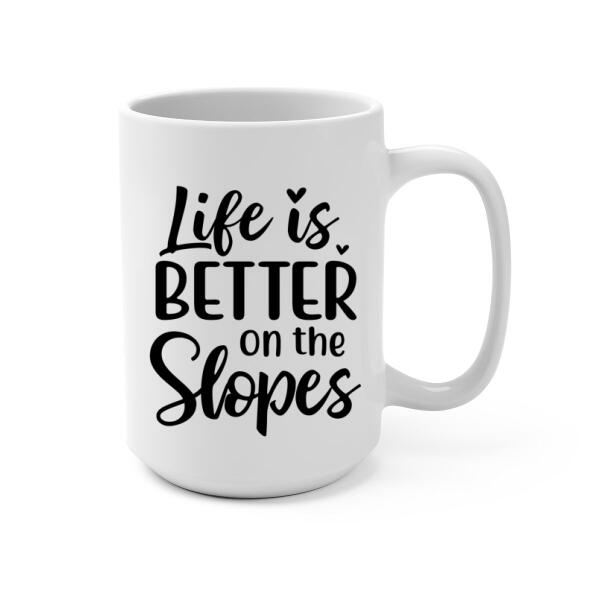 Life Is Better On The Slopes - Personalized Mug For Friends, For Sister, Skiing, Snowboarding