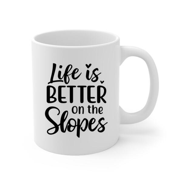 Life Is Better On The Slopes - Personalized Mug For Friends, For Sister, Skiing, Snowboarding