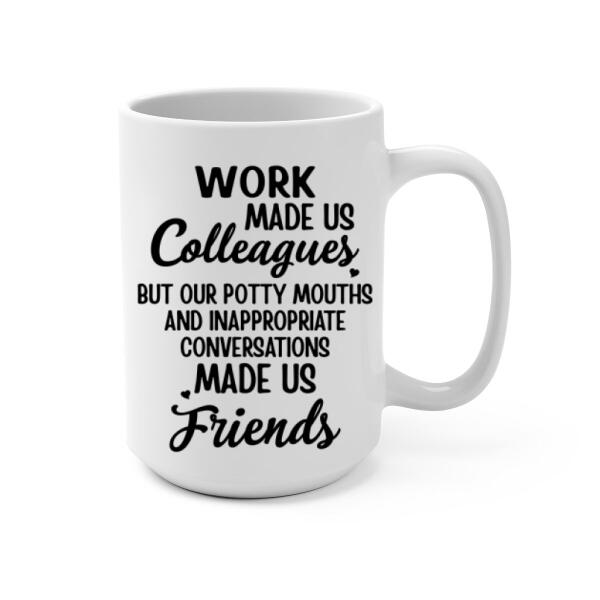 Work Made Us Colleagues - Personalized Mug For Coworkers, Friends, Nurse